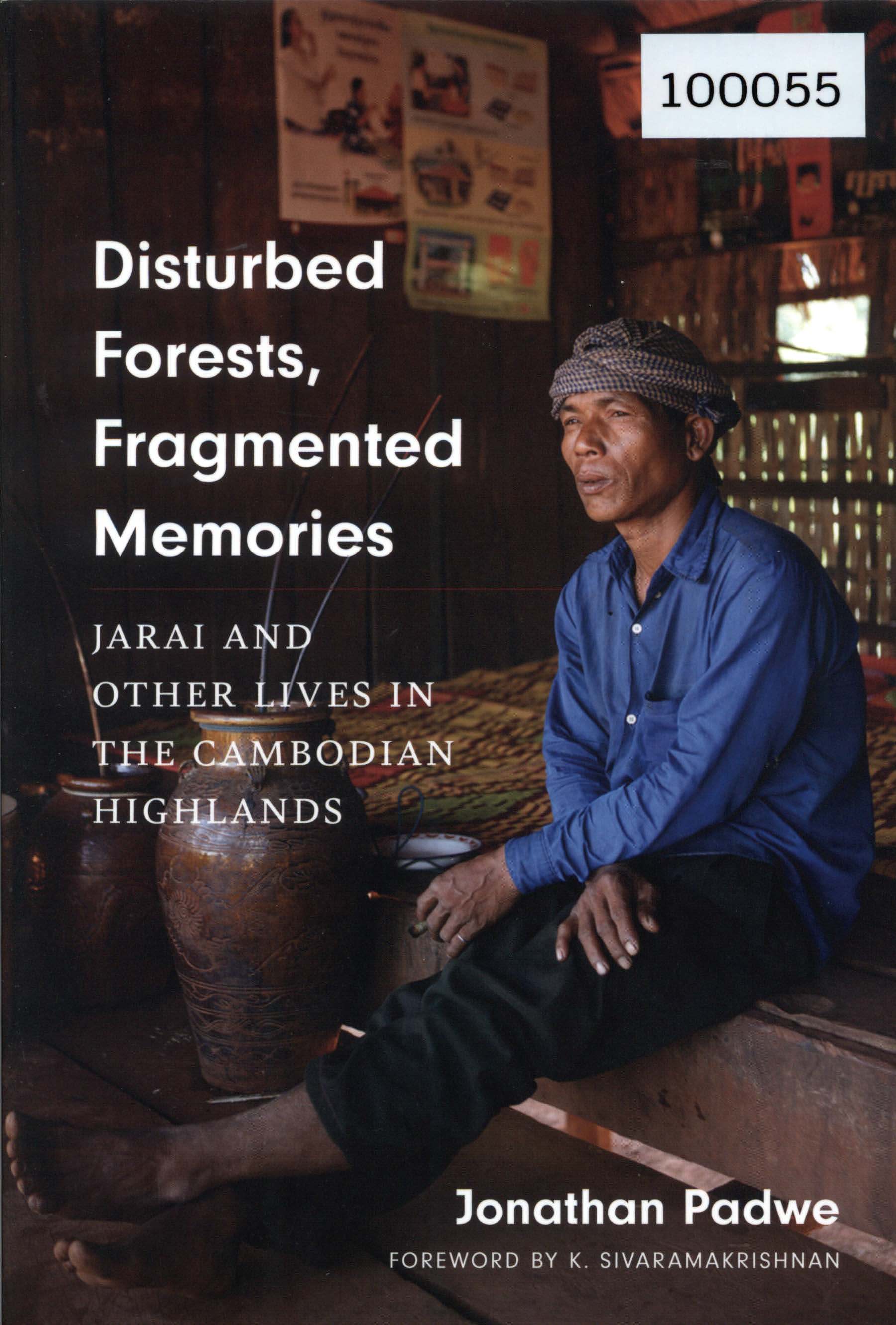 Disturbed Forests, Fragmented Memories: Jarai and Other Lives in the Cambodian Highlands