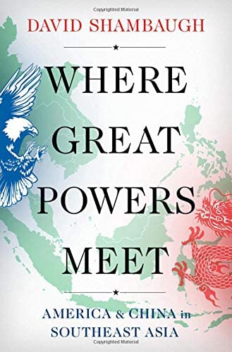 Where Great Powers Meet: America and China in Southeast Asia