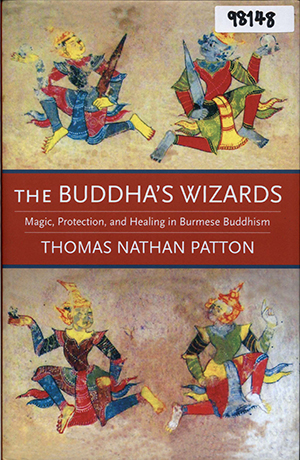 The Buddha’s Wizards: Magic, Protection, and Healing in Burmese Buddhism