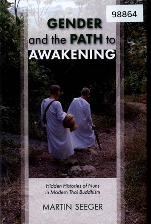 Gender and the Path to Awakening: Hidden Histories of Nuns in Modern Thai Buddhism