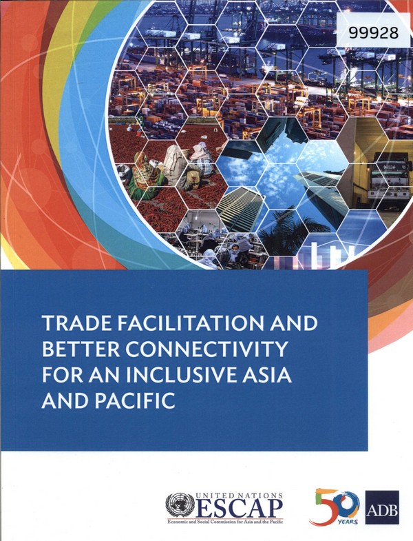 Trade Facilitation and Better Connectivity for an Inclusive Asia and Pacific